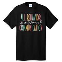 All Behavior Is A Form Of Communication Tall T-Shirt