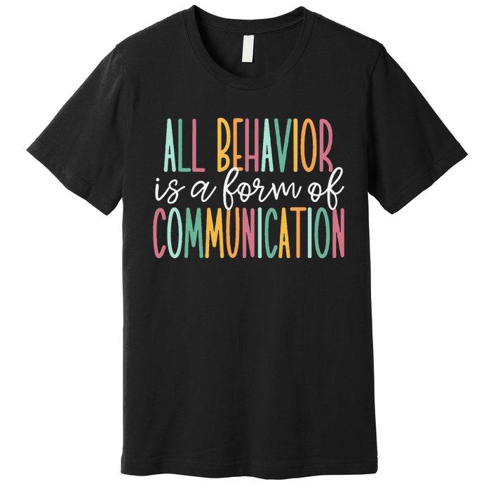 All Behavior Is A Form Of Communication Premium T-Shirt