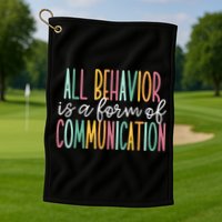 All Behavior Is A Form Of Communication Golf Towel