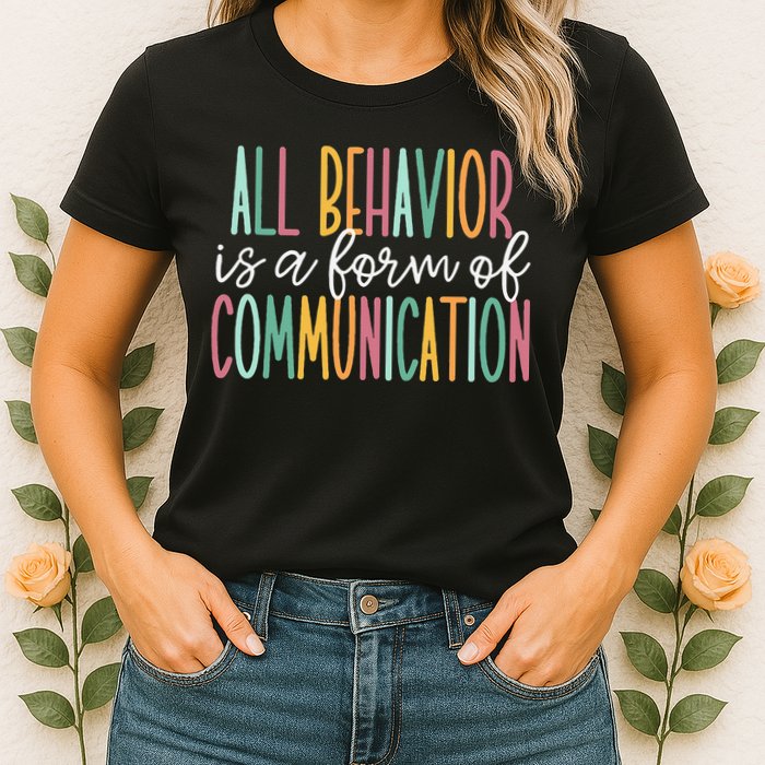 All Behavior Is A Form Of Communication Womens T-Shirt
