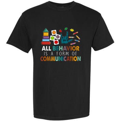 All Behavior Is A Form Of Communication Autism Sped Teacher Garment-Dyed Heavyweight T-Shirt