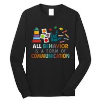 All Behavior Is A Form Of Communication Autism Sped Teacher Long Sleeve Shirt