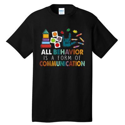 All Behavior Is A Form Of Communication Autism Sped Teacher Tall T-Shirt