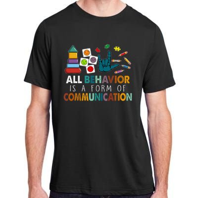 All Behavior Is A Form Of Communication Autism Sped Teacher Adult ChromaSoft Performance T-Shirt