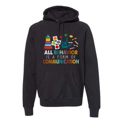 All Behavior Is A Form Of Communication Autism Sped Teacher Premium Hoodie