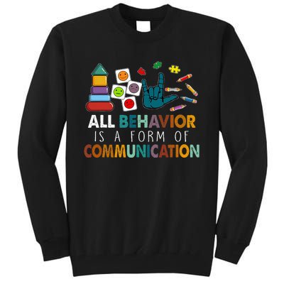 All Behavior Is A Form Of Communication Autism Sped Teacher Tall Sweatshirt