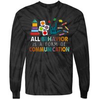 All Behavior Is A Form Of Communication Autism Sped Teacher Tie-Dye Long Sleeve Shirt