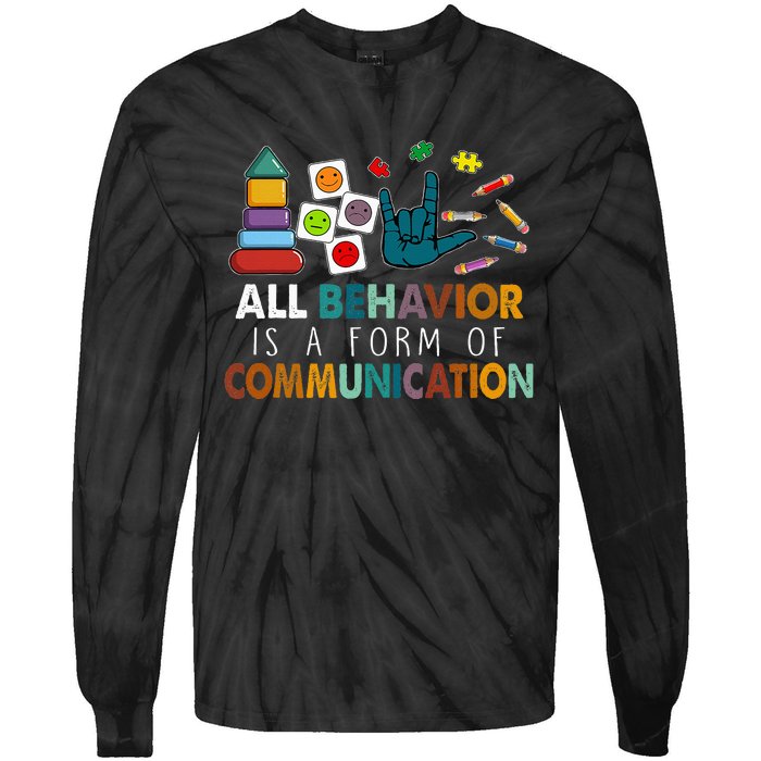 All Behavior Is A Form Of Communication Autism Sped Teacher Tie-Dye Long Sleeve Shirt