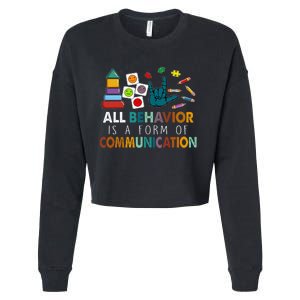 All Behavior Is A Form Of Communication Autism Sped Teacher Cropped Pullover Crew