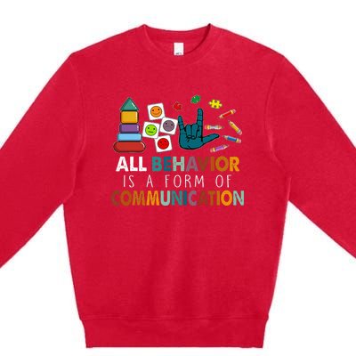 All Behavior Is A Form Of Communication Autism Sped Teacher Premium Crewneck Sweatshirt