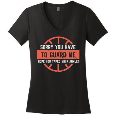 Ankle Breaker I Sorry You Have To Guard Me Funny Basketball Women's V-Neck T-Shirt