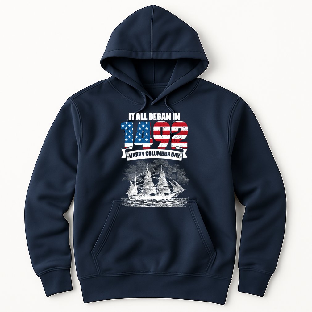 All Began In 1492 American Italian Christopher Columbus Day Hoodie