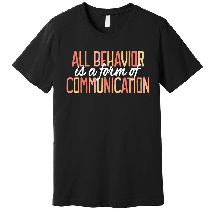 All Behavior Is a Form of Communication Neurodiversity Premium T-Shirt