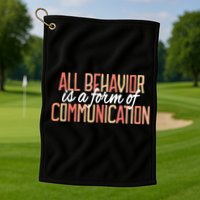 All Behavior Is a Form of Communication Neurodiversity Golf Towel