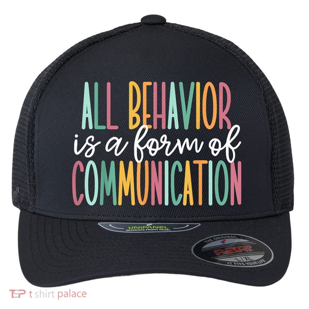 All Behavior Is A Form Of Communication Flexfit Unipanel Trucker Cap