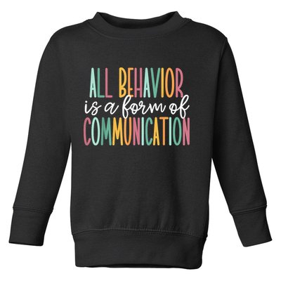 All Behavior Is A Form Of Communication Toddler Sweatshirt