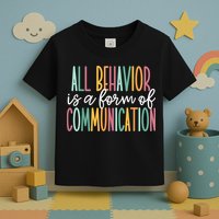 All Behavior Is A Form Of Communication Toddler T-Shirt
