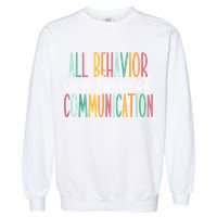 All Behavior Is A Form Of Communication Garment-Dyed Sweatshirt