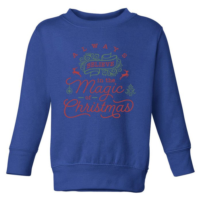 Always Believe In Magic Of Christmas Great Gift Toddler Sweatshirt