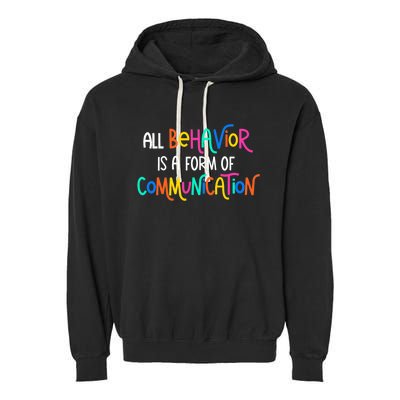 All Behavior Is A Form Of Communication SPED Teacher Autism Garment-Dyed Fleece Hoodie