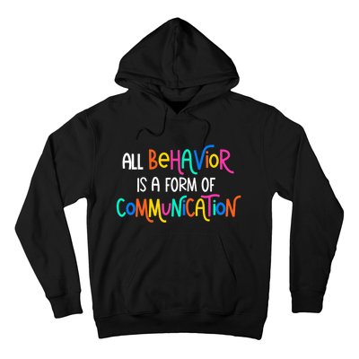 All Behavior Is A Form Of Communication SPED Teacher Autism Hoodie