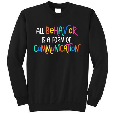 All Behavior Is A Form Of Communication SPED Teacher Autism Sweatshirt