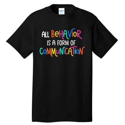 All Behavior Is A Form Of Communication SPED Teacher Autism Tall T-Shirt