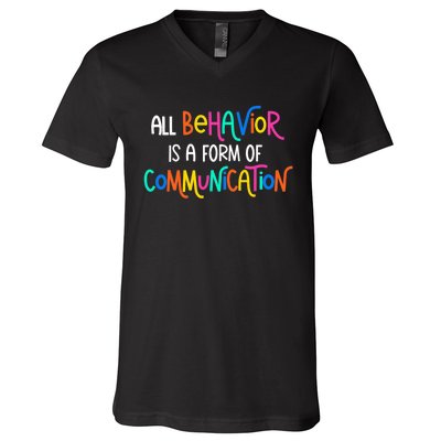 All Behavior Is A Form Of Communication SPED Teacher Autism V-Neck T-Shirt