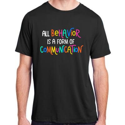 All Behavior Is A Form Of Communication SPED Teacher Autism Adult ChromaSoft Performance T-Shirt