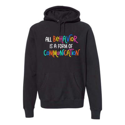 All Behavior Is A Form Of Communication SPED Teacher Autism Premium Hoodie