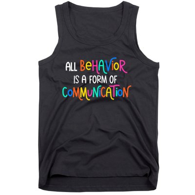 All Behavior Is A Form Of Communication SPED Teacher Autism Tank Top