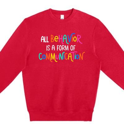 All Behavior Is A Form Of Communication SPED Teacher Autism Premium Crewneck Sweatshirt