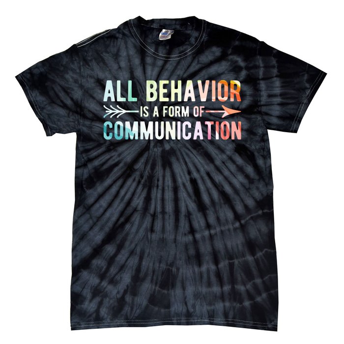 All Behavior Is A Form Of Communication Tie-Dye T-Shirt