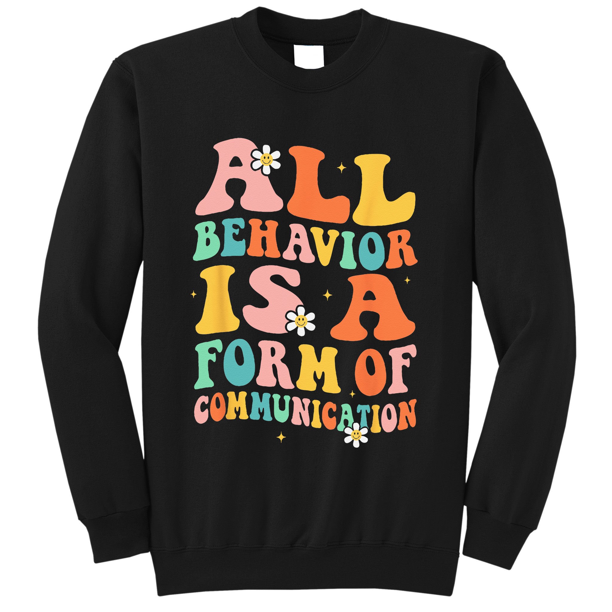 All Behavior Is A Form Of Communication Therapy Therapist Sweatshirt