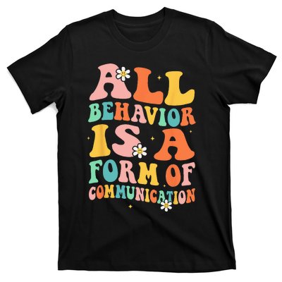 All Behavior Is A Form Of Communication Therapy Therapist T-Shirt