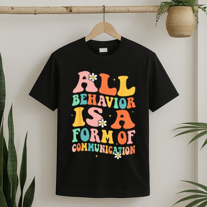 All Behavior Is A Form Of Communication Therapy Therapist T-Shirt