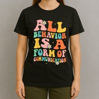 All Behavior Is A Form Of Communication Therapy Therapist T-Shirt