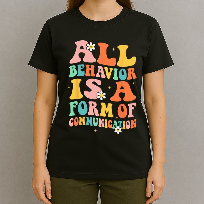All Behavior Is A Form Of Communication Therapy Therapist T-Shirt
