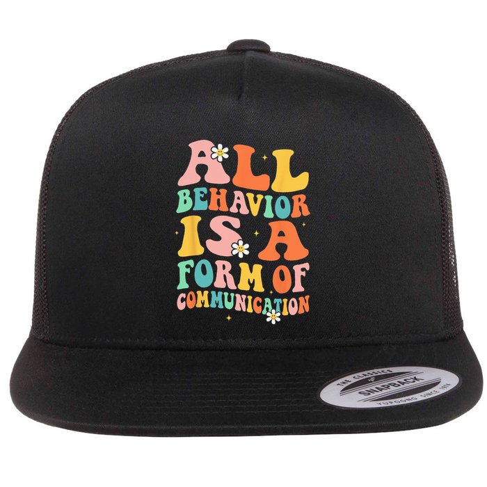All Behavior Is A Form Of Communication Therapy Therapist Flat Bill Trucker Hat