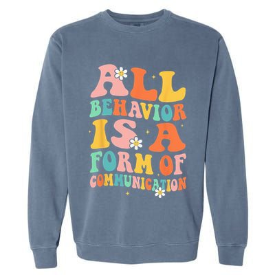 All Behavior Is A Form Of Communication Therapy Therapist Garment-Dyed Sweatshirt