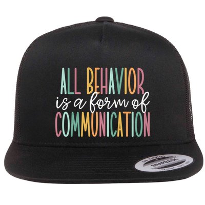 All Behavior Is A Form Of Communication Gift Flat Bill Trucker Hat