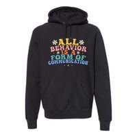 All Behavior Is A Form Of Communication Therapy Therapist Premium Hoodie