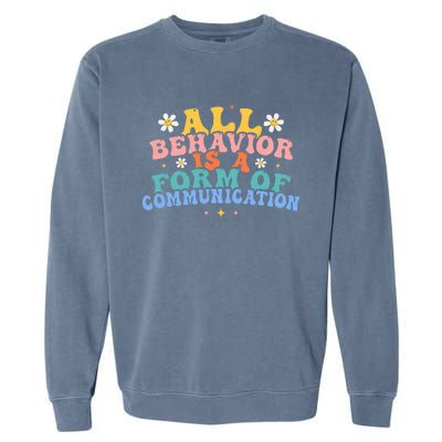 All Behavior Is A Form Of Communication Therapy Therapist Garment-Dyed Sweatshirt