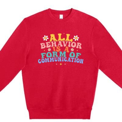 All Behavior Is A Form Of Communication Therapy Therapist Premium Crewneck Sweatshirt