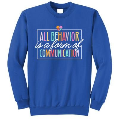 All Behavior Is A Form Of Communication SPED Teacher Autism Sweatshirt