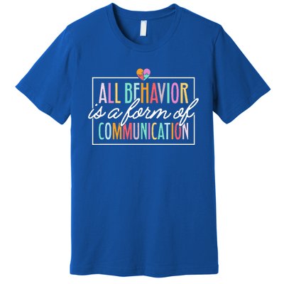 All Behavior Is A Form Of Communication SPED Teacher Autism Premium T-Shirt