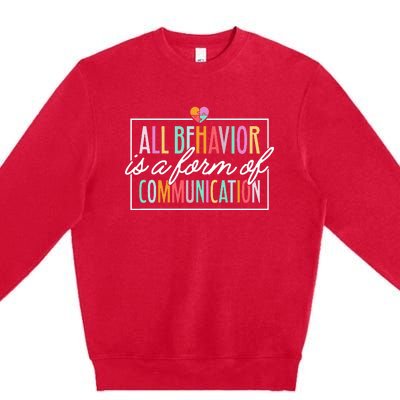 All Behavior Is A Form Of Communication SPED Teacher Autism Premium Crewneck Sweatshirt