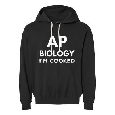 Ap Biology IM Cooked High School Funny Ap Bio Biology Class Garment-Dyed Fleece Hoodie