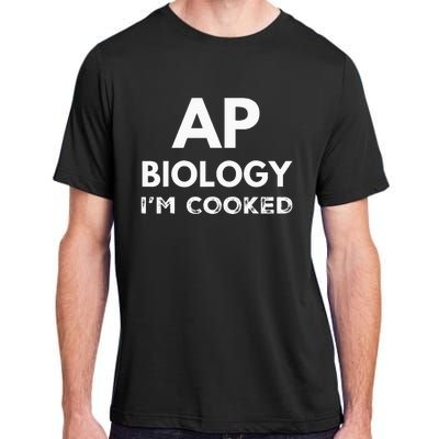 Ap Biology IM Cooked High School Funny Ap Bio Biology Class Adult ChromaSoft Performance T-Shirt