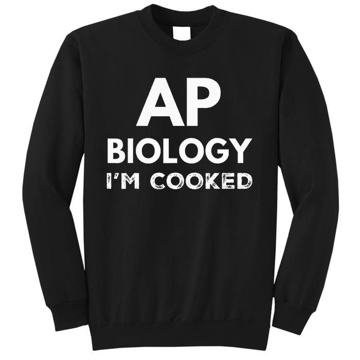 Ap Biology IM Cooked High School Funny Ap Bio Biology Class Tall Sweatshirt